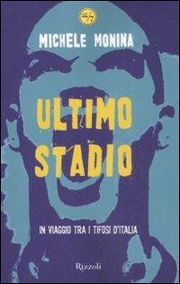 Ultimo stadio. In viaggio tra i tifosi d'Italia - Michele Monina - Libro Rizzoli 2008, 24/7 | Libraccio.it