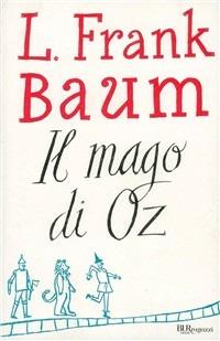 Il mago di Oz - L. Frank Baum - Libro Rizzoli 2000, I delfini. Classici | Libraccio.it