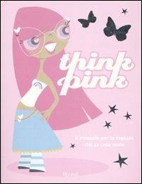 Think pink. Ediz. illustrata - Lisa Clark - Libro Rizzoli 2008 | Libraccio.it