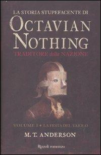 La storia stupefacente di Octavian Nothing. Traditore della nazione. Vol. 1: La festa del vaiolo - M. T. Anderson - Libro Rizzoli 2008, Narrativa Ragazzi | Libraccio.it