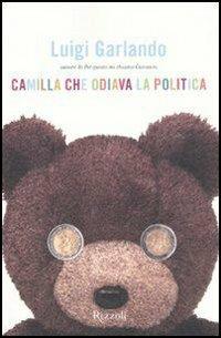Camilla che odiava la politica - Luigi Garlando - Libro Rizzoli 2008, Narrativa Ragazzi | Libraccio.it