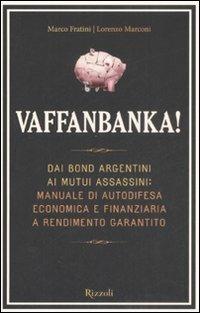 Vaffanbanka! - Marco Fratini, Lorenzo Marconi - Libro Rizzoli 2008 | Libraccio.it