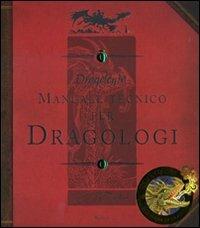 Dragologia. Manuale tecnico per dragologi. Ediz. illustrata - Ernest Drake - Libro Rizzoli 2008 | Libraccio.it