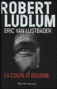 La colpa di Bourne - Robert Ludlum, Eric Van Lustbader - Libro Rizzoli 2008, Rizzoli best | Libraccio.it