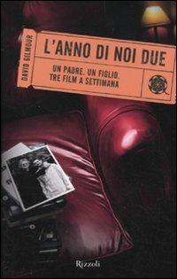 L'anno di noi due. Un padre. Un figlio. Tre film a settimana - David Gilmour - Libro Rizzoli 2010, Rizzoli best | Libraccio.it