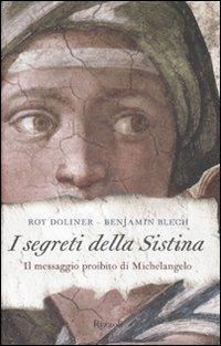 I segreti della Sistina. Il messaggio proibito di Michelangelo - Roy Doliner, Benjamin Blech - Libro Rizzoli 2008 | Libraccio.it