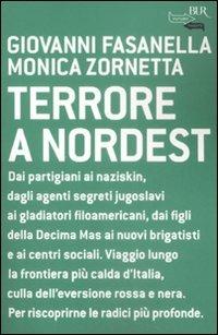 Terrore a nordest - Giovanni Fasanella, Monica Zornetta - Libro Rizzoli 2008, BUR Futuropassato | Libraccio.it