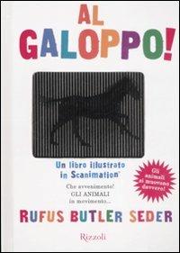 Al galoppo! Un libro illustrato in scanimation. Ediz. illustrata - Rufus Butler Seder - Libro Rizzoli 2008 | Libraccio.it