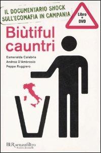 Biùtiful Cauntri. Con DVD - Esmeralda Calabria, Andrea D'Ambrosio, Peppe Ruggiero - Libro Rizzoli 2008, BUR Senzafiltro | Libraccio.it