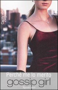 Perché me lo merito. Gossip girl - Cecily Von Ziegesar - Libro Rizzoli 2008, Oltre | Libraccio.it