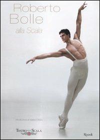 Roberto Bolle alla Scala. Ediz. illustrata  - Libro Rizzoli 2008 | Libraccio.it