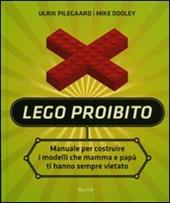 Lego proibito. Manuale per costruire i modelli che mamma e papà ti hanno sempre vietato. Ediz. illustrata