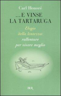 ...E vinse la tartaruga. Elogio della lentezza: rallentare per vivere meglio - Carl Honoré - Libro Rizzoli 2008, BUR Varia | Libraccio.it