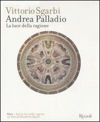 Andrea Palladio. La luce della ragione. Ediz. illustrata. Con DVD - Vittorio Sgarbi, Elisabetta Sgarbi - Libro Rizzoli 2008 | Libraccio.it