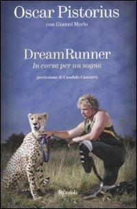 Dream runner. In corsa per un sogno - Oscar Pistorius, Gianni Merlo - Libro Rizzoli 2008 | Libraccio.it