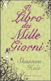 Il libro dei mille giorni - Shannon Hale - Libro Rizzoli 2008, Narrativa Ragazzi | Libraccio.it