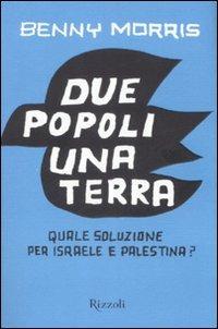 Due popoli una terra - Benny Morris - Libro Rizzoli 2008, Piccoli saggi | Libraccio.it
