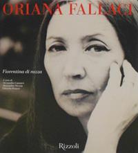 Oriana Fallaci. Fiorentina di razza. Catalogo della mostra (Firenze, 18 aprile 2008-11 maggio 2008). Ediz. illustrata  - Libro Rizzoli 2008, Varia illustrati | Libraccio.it