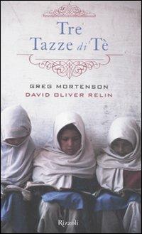 Tre tazze di tè - Greg Mortenson, David Oliver Relin - Libro Rizzoli 2008 | Libraccio.it