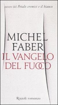 Il vangelo del fuoco - Michel Faber - Libro Rizzoli 2008, Scala stranieri | Libraccio.it