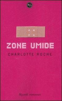 Zone umide - Charlotte Roche - Libro Rizzoli 2008, 24/7 | Libraccio.it