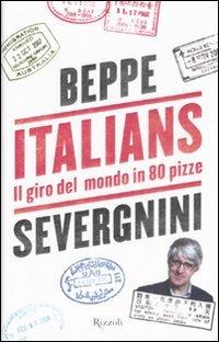 Italians. Il giro del mondo in 80 pizze - Beppe Severgnini - Libro Rizzoli 2008 | Libraccio.it
