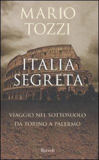 Italia segreta. Viaggio nel sottosuolo da Torino a Palermo - Mario Tozzi - Libro Rizzoli 2008, Saggi italiani | Libraccio.it