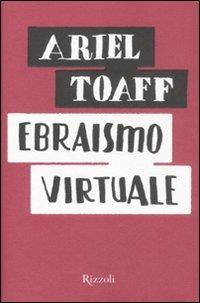 Ebraismo virtuale - Ariel Toaff - Libro Rizzoli 2008, Piccoli saggi | Libraccio.it