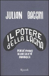 Il potere della lagna. Perché viviamo in una società paranoica - Julian Baggini - Libro Rizzoli 2009, Piccoli saggi | Libraccio.it