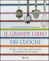 Il grande libro dei cuochi. Tecniche e ricette nella scuola di cucina dei più grandi chef del mondo. Ediz. illustrata