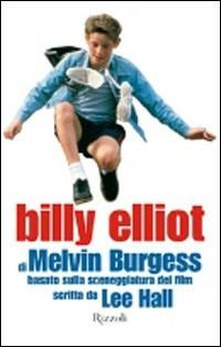 Billy Elliot - Melvin Burgess - Libro Rizzoli 2002, Narrativa Ragazzi | Libraccio.it