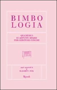 Bimbologia. Ediz. rosa - Amy Maniatis, Elisabeth Weil - Libro Rizzoli 2008 | Libraccio.it