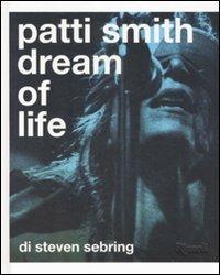 Patti Smith. Dream of life. Ediz. illustrata - Steven Sebring - Libro Rizzoli 2008 | Libraccio.it