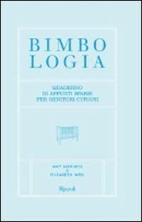 Bimbologia. Ediz. azzurra - Amy Maniatis, Elisabeth Weil - Libro Rizzoli 2008 | Libraccio.it