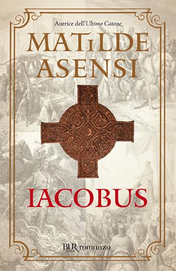Iacobus - Matilde Asensi - Libro Rizzoli 2007, BUR Narrativa | Libraccio.it
