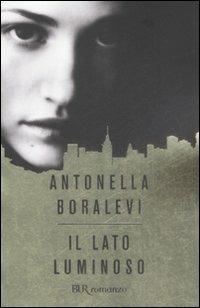 Il lato luminoso - Antonella Boralevi - Libro Rizzoli 2008, BUR Narrativa | Libraccio.it