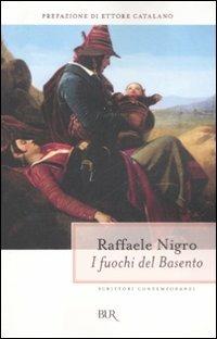 I fuochi del Basento - Raffaele Nigro - Libro Rizzoli 2008, BUR Scrittori contemporanei | Libraccio.it
