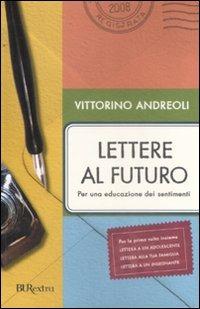 Lettere al futuro. Per una educazione dei sentimenti - Vittorino Andreoli - Libro Rizzoli 2008, BUR Burextra | Libraccio.it