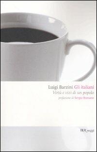 Gli italiani. Virtù e vizi di un popolo - Luigi Barzini - Libro Rizzoli 2008, BUR Saggi | Libraccio.it