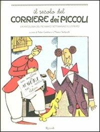 Il secolo del Corriere dei Piccoli. Un'antologia del più amato settimanale illustrato  - Libro Rizzoli 2008, Varia illustrati | Libraccio.it