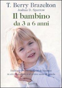 Il bambino da 3 a 6 anni - T. Berry Brazelton, Joshua D. Sparrow - Libro Rizzoli 2009 | Libraccio.it