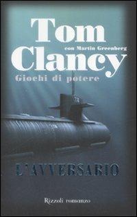 L'avversario. Giochi di potere - Tom Clancy, Martin Greenberg - Libro Rizzoli 2008, Rizzoli best | Libraccio.it