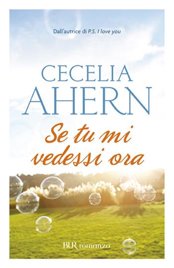 Se tu mi vedessi ora - Cecelia Ahern - Libro Rizzoli 2007, BUR Narrativa | Libraccio.it