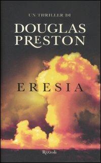 Eresia - Douglas Preston - Libro Rizzoli 2009, Rizzoli best | Libraccio.it