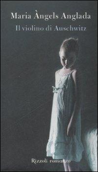 Il violino di Auschwitz - Maria Àngels Anglada - Libro Rizzoli 2009, Scala stranieri | Libraccio.it