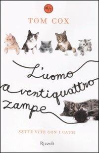 L'uomo a ventiquattro zampe. Sette vite con i gatti - Tom Cox - Libro Rizzoli 2009, 24/7 | Libraccio.it