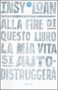 Alla fine di questo libro la mia vita si autodistruggerà - Insy Loan - Libro Rizzoli 2009, 24/7 | Libraccio.it
