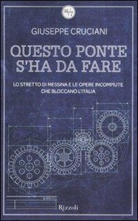 Questo ponte s'ha da fare. Lo stretto di Messina e le opere incompiute che bloccano l'Italia - Giuseppe Cruciani - Libro Rizzoli 2009, 24/7 | Libraccio.it