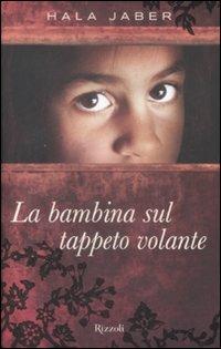 La bambina sul tappeto volante - Hala Jaber - Libro Rizzoli 2009, Saggi stranieri | Libraccio.it