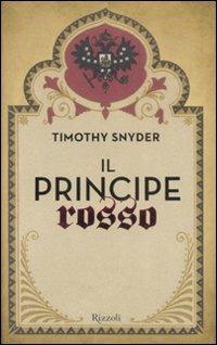Il principe rosso - Timothy Snyder - Libro Rizzoli 2009 | Libraccio.it